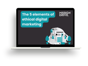 The 5 elements of ethical digital marketing