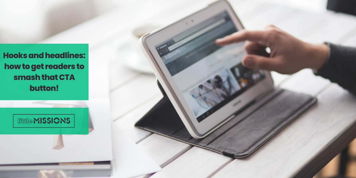 Hooks and headlines: how to get readers to smash that CTA button!